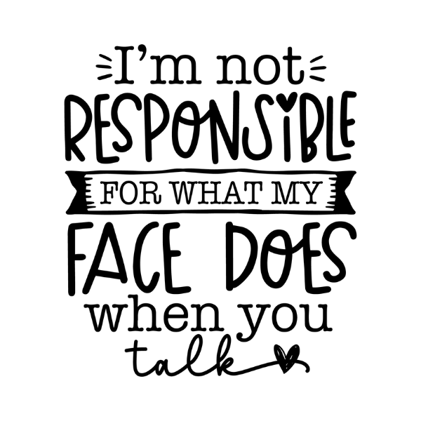 I'm Not Responsible For what My Face Does magnet