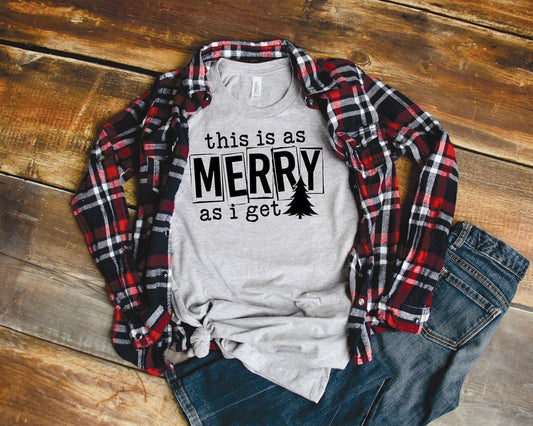 This Is As Merry As I Get Tee